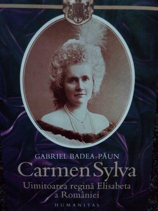Paun - Carmen Sylva. Uimitoarea regina Elisabeta a Romaniei