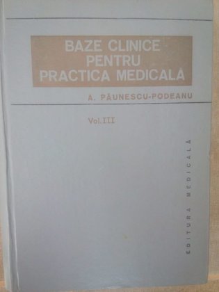 Podeanu - Bazele clinice pentru practica medicala, vol. III