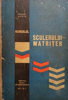 Manualul sculerului-matriter pentru scoli profesionale an I si II