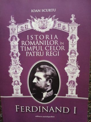 Istoria romanilor in timpul celor patru regi - Ferdinand I, vol. 2