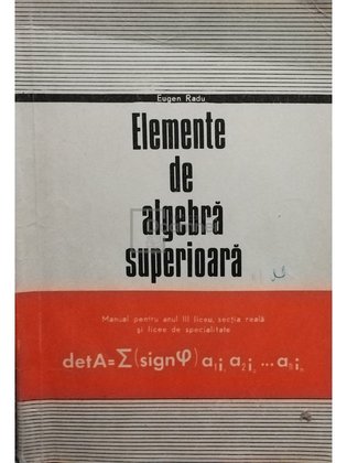 Elemente de algebra superioara - Manual pentru clasa a XI-a