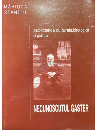 Publicistica culturala, ideologica si politica - Necunoscutul Gaster (dedicatie)