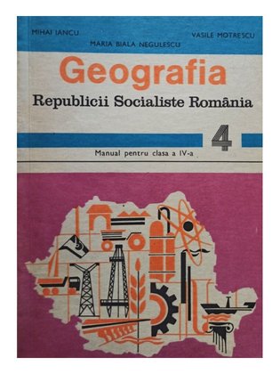 Geografia Republicii Socialiste Romania - Manual pentru clasa a IV-a