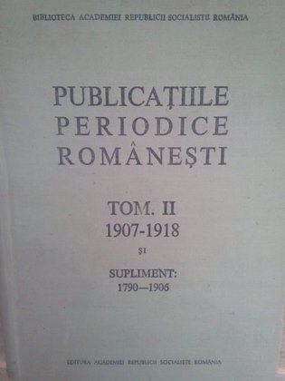 Publicatiile periodice romanesti, tom. III 19071918 si supliment 17901906