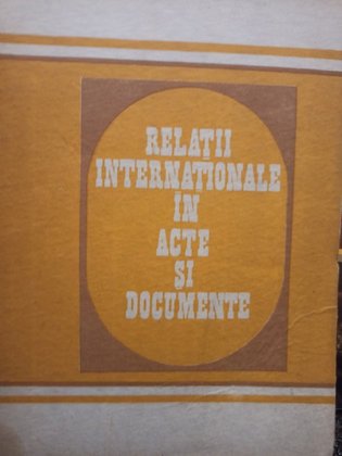 Relatii internationale in acte si documente, vol. III