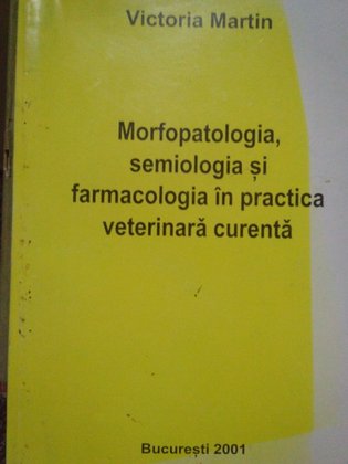 Morfopatologia, semiologia si farmacologia in practica veterinara curenta