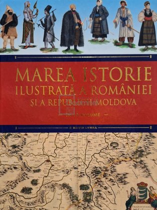 Marea istorie ilustrata a Romaniei si a Republicii Moldova, vol. 5