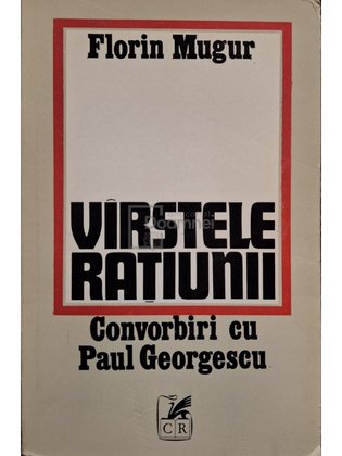 Varstele ratiunii - Convorbiri cu Paul Georgescu