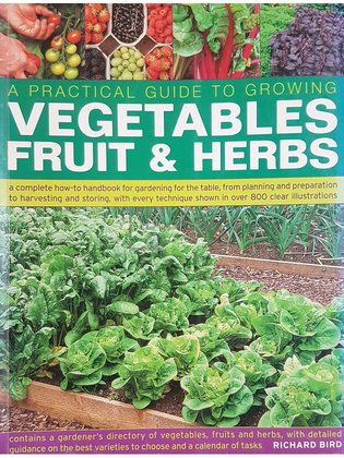 A practical guide to growing vegetables fruit &amp; herbs