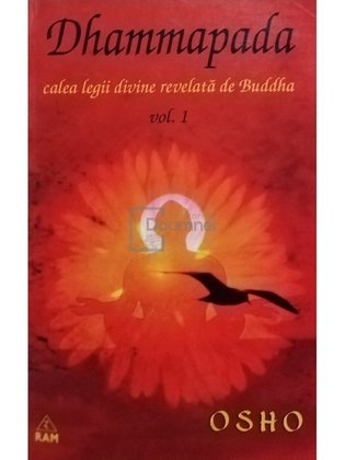Dhammapada - Calea legii divine revelata de Buddha, vol. 1