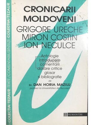 Cronicarii Moldoveni - Grigore Ureche, Miron Costin, Ion Neculce