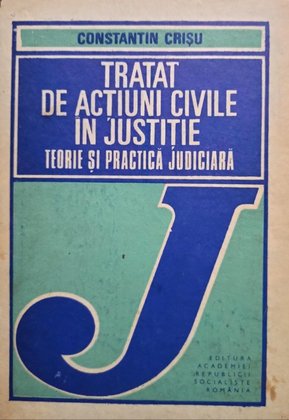 Tratat de actiuni civile in justitie. Teorie si practica judiciara