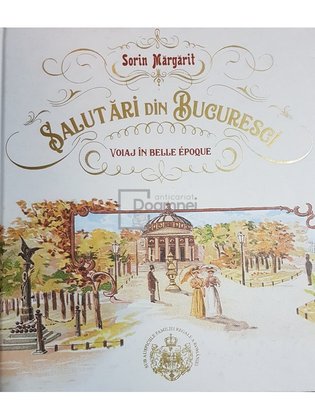 Salutari din Bucuresci - Voiaj in Belle Epoque