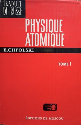 Physique atomique, tome I