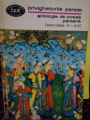 Privighetorile Persiei. Antologie de poezie persana
