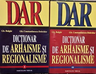 Dictionar de arhaisme si regionalisme, 2 vol.