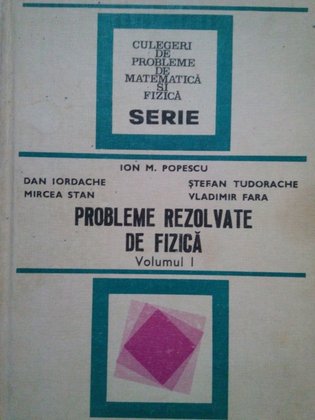 Probleme rezolvate de fizica, vol. 1