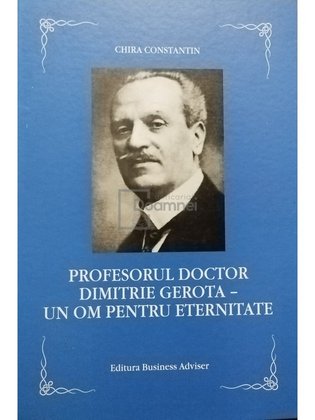 Prefesorul doctor Dimitrie Gerota - Un om pentru eternitate