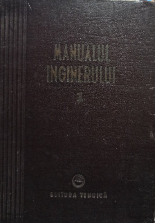 Manualul inginerului, vol. 1