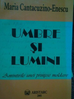 Enescu - Umbre si lumini. Amintirile unei printese moldave