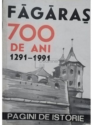 Fagaras, 700 de ani (1291 - 1991) - Pagini de istorie