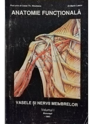 Anatomie functionala - Vasele si nervii membrelor, Vol. 1
