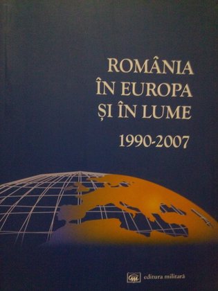 Romania in Europa si in lume 1990-2007