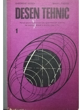 Desen tehnic - Manual pentru licee industriale, agroindustriale si silvice de matematica-fizica si de arta, clasa a X-a