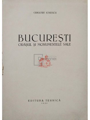 Bucuresti - Orasul si monumentele sale