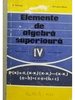 Elemente de algebra superioara - Manual pentru anul IV liceu, sectia reala si licee de specialitate