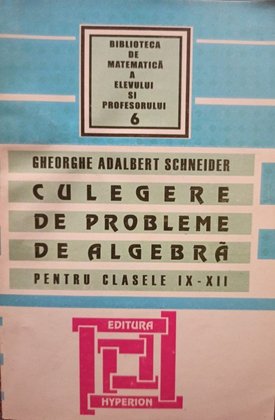 Culegere de probleme de algebra pentru clasele IX - XII
