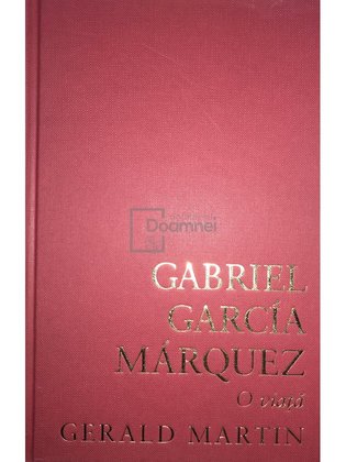 Gabriel Garcia Marquez - O viață