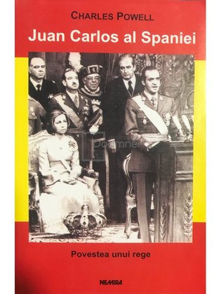 Juan Carlos al Spaniei - Povestea unui rege