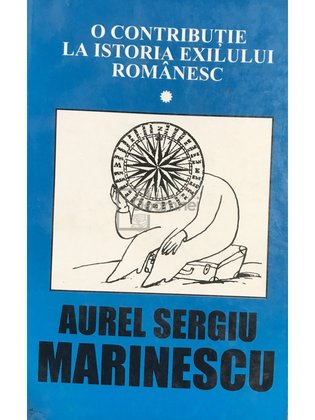 O contribuție la istoria exilului romanesc, vol. I