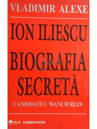 Ion Iliescu - Biografia secretă