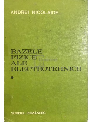 Bazele fizice ale electrotehnicii, vol. I