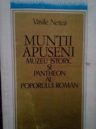 Muntii Apuseni. Muzeu istoric si pantheon al poporului roman