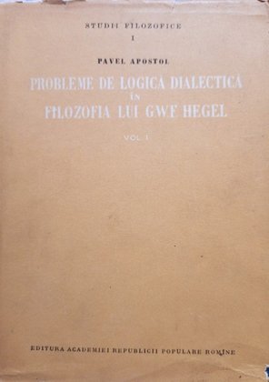 Probleme de logica dialectica in filozofia lui G. W. F. Hegel, vol. 1