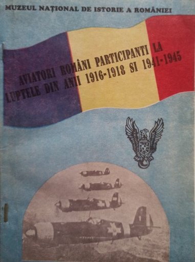 Aviatori romani participanti la luptele din anii 1916-1918 si 1941-1945