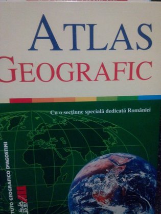 Atlas geografic. Cu o sectiune speciala dedicata Romaniei