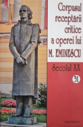 Corpusul receptarii critice a operei lui M. Eminescu, vol. 31