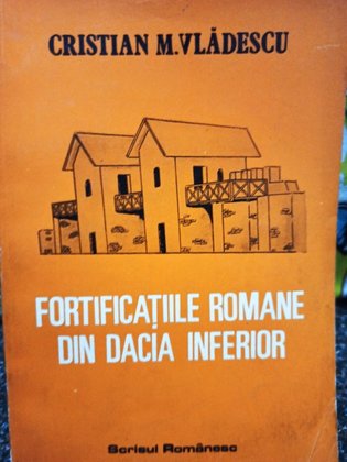 Fortificatiile romane din Dacia Inferior