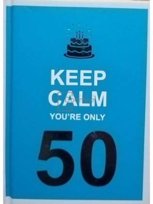 Keep calm you're only 50